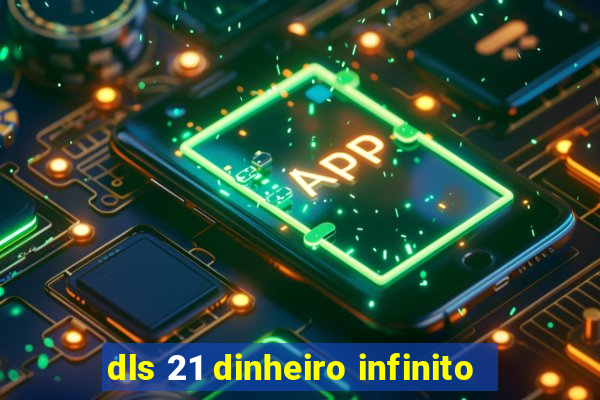 dls 21 dinheiro infinito